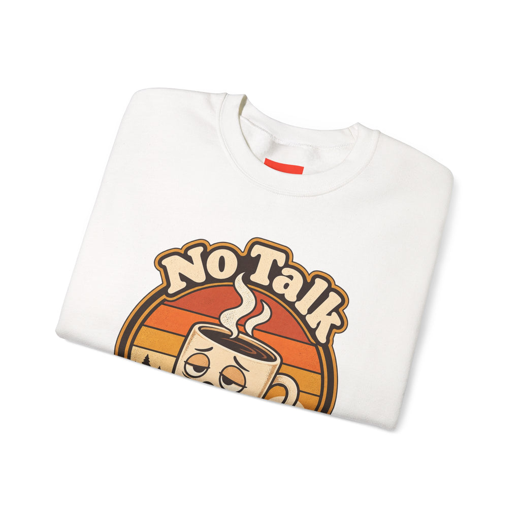 No Talk Till Cup Funny Coffee Sweatshirt