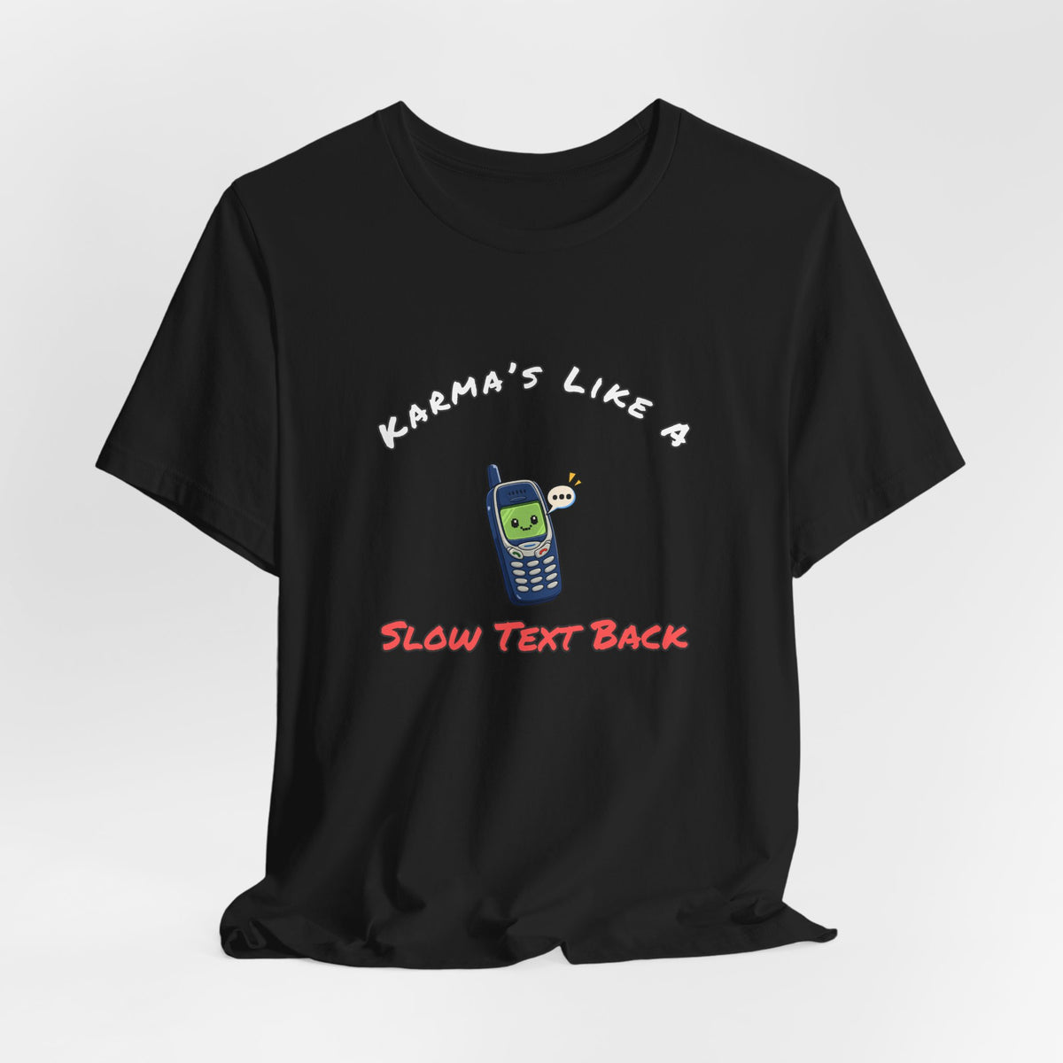 Karma's Like A Slow Text Back Funny Sarcastic T-Shirt