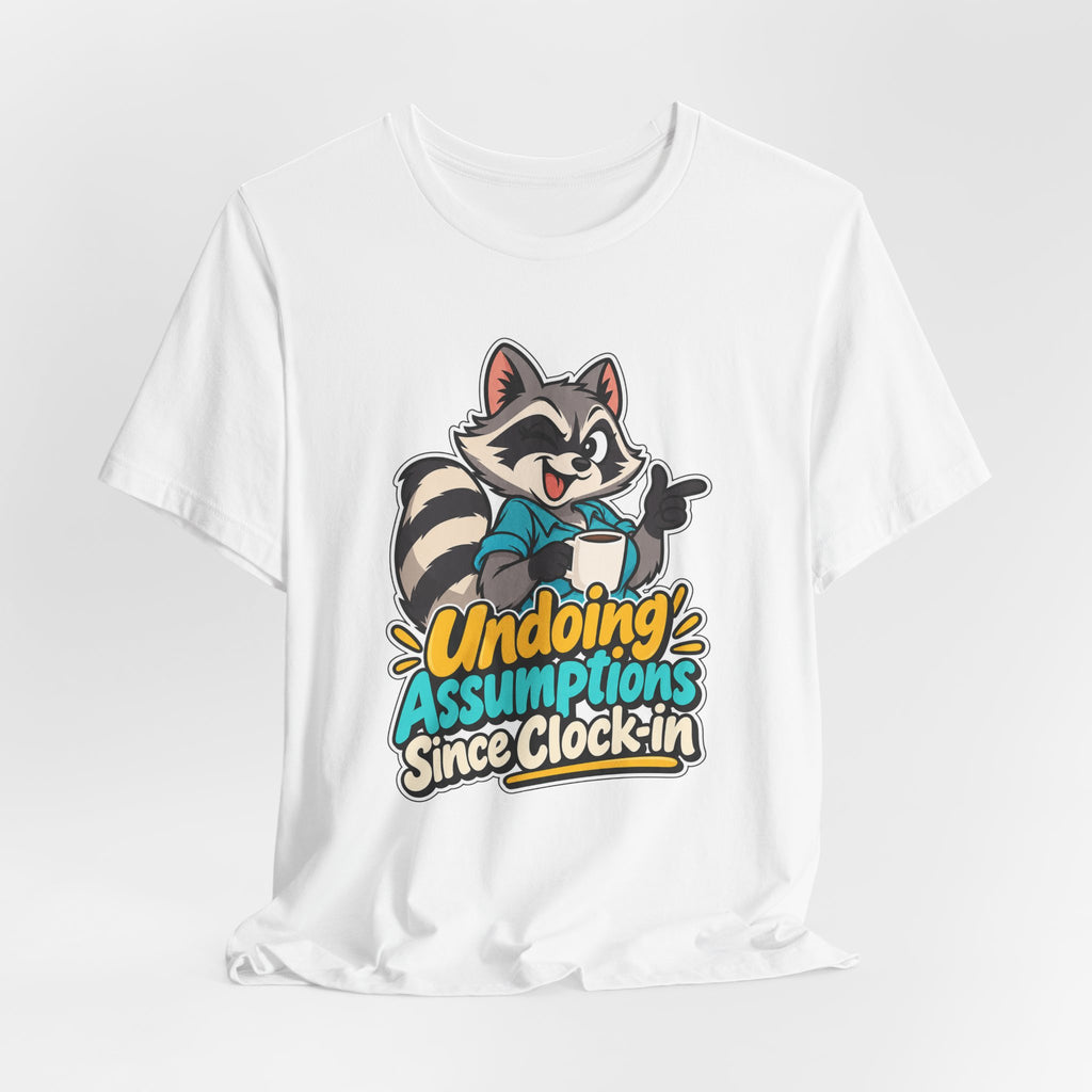 Undoing Assumptions Since Clock-in Funny Office T-Shirt