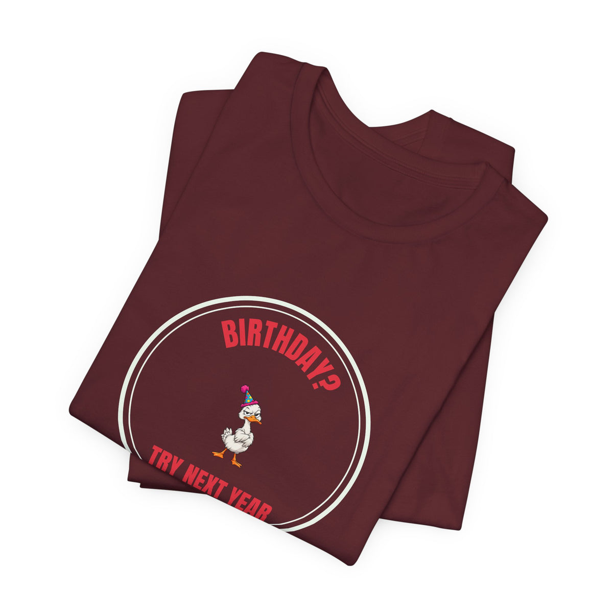 Birthday? Try Next Year Funny Sarcastic T-Shirt