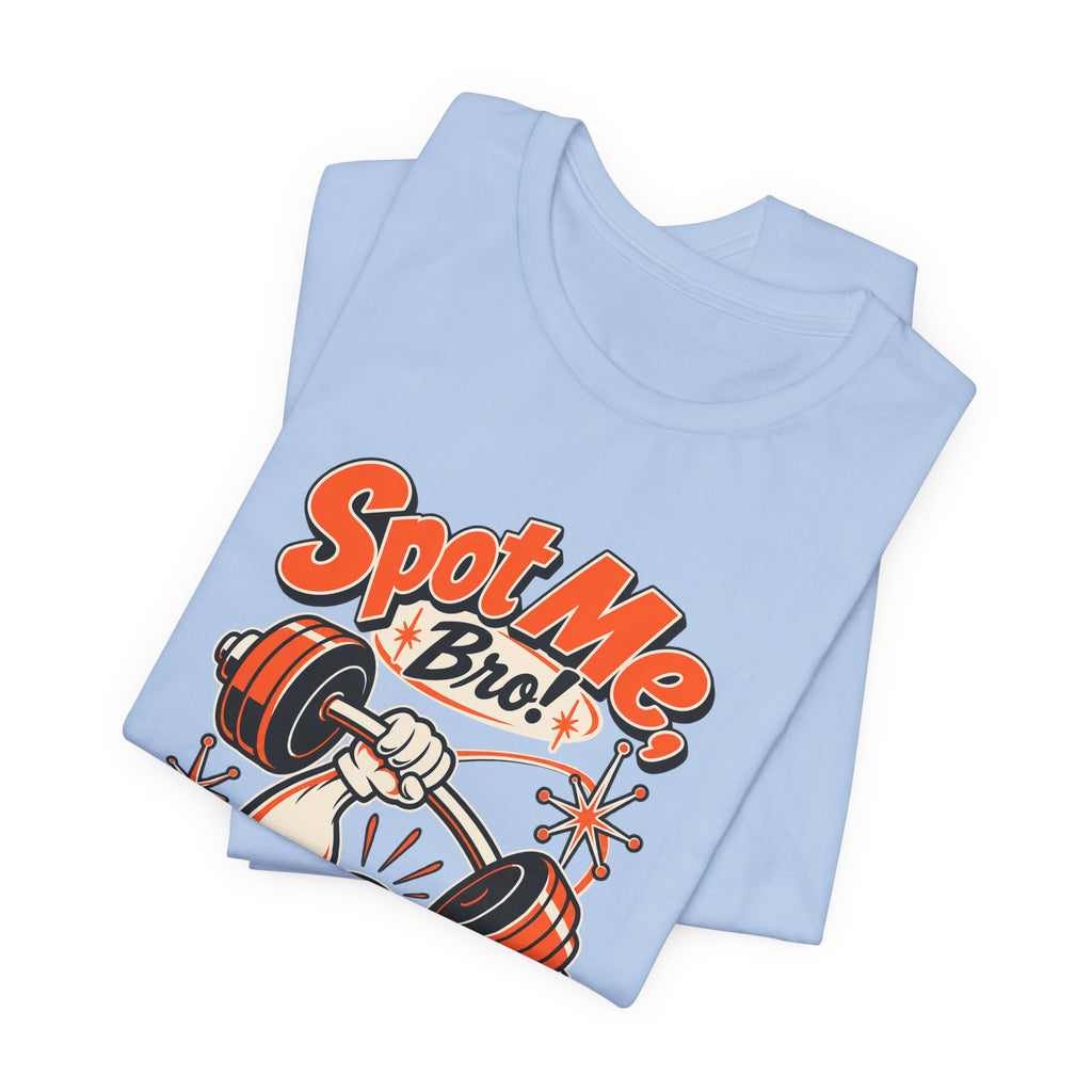 Spot Me, Bro! Funny Fitness T-Shirt