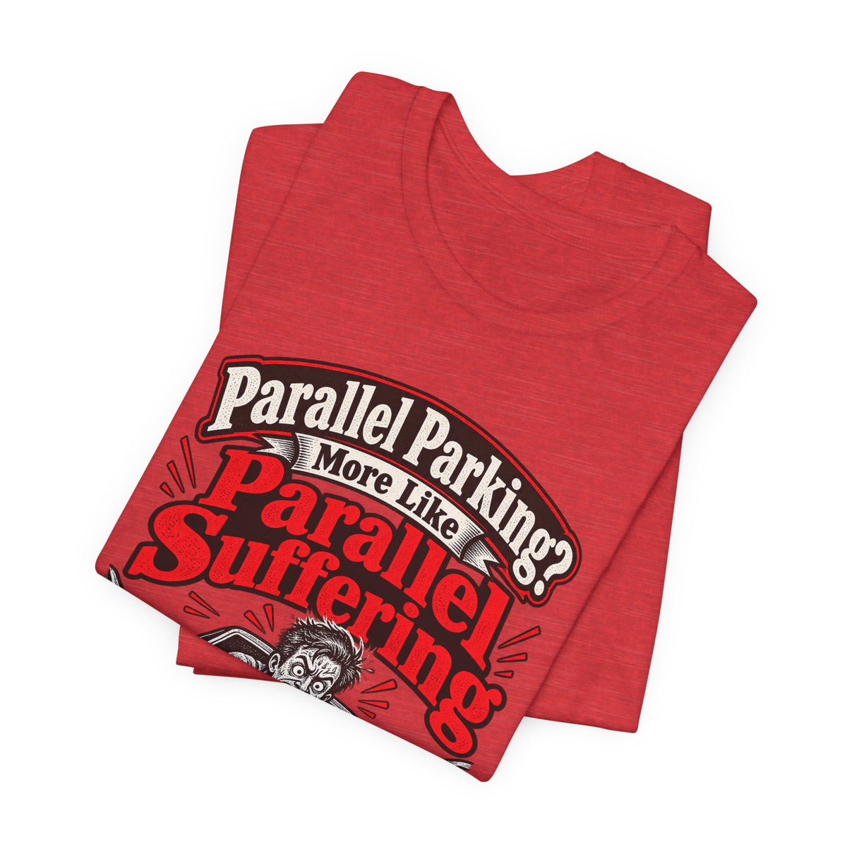 Parallel Parking? More Like Parallel Suffering Funny Driver T-Shirt