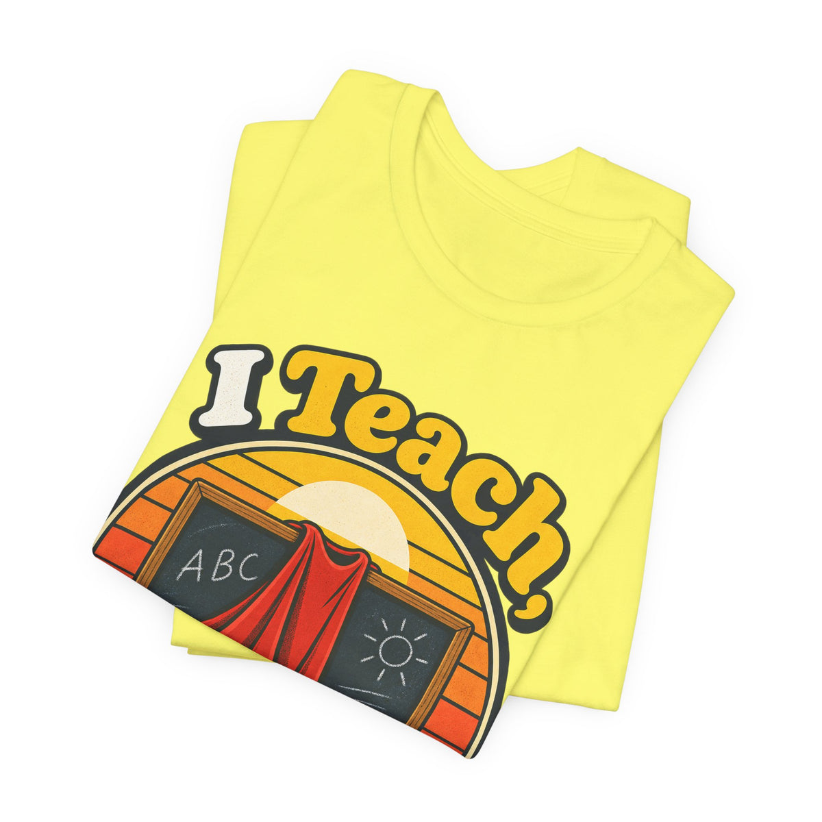 I Teach, What’s Your Superpower? Funny Teacher T-Shirt