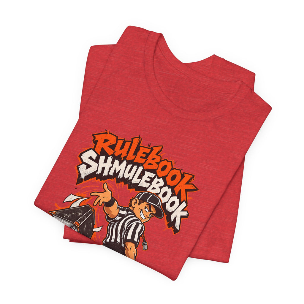Rulebook Shmulebook Funny Sports Fan T-Shirt