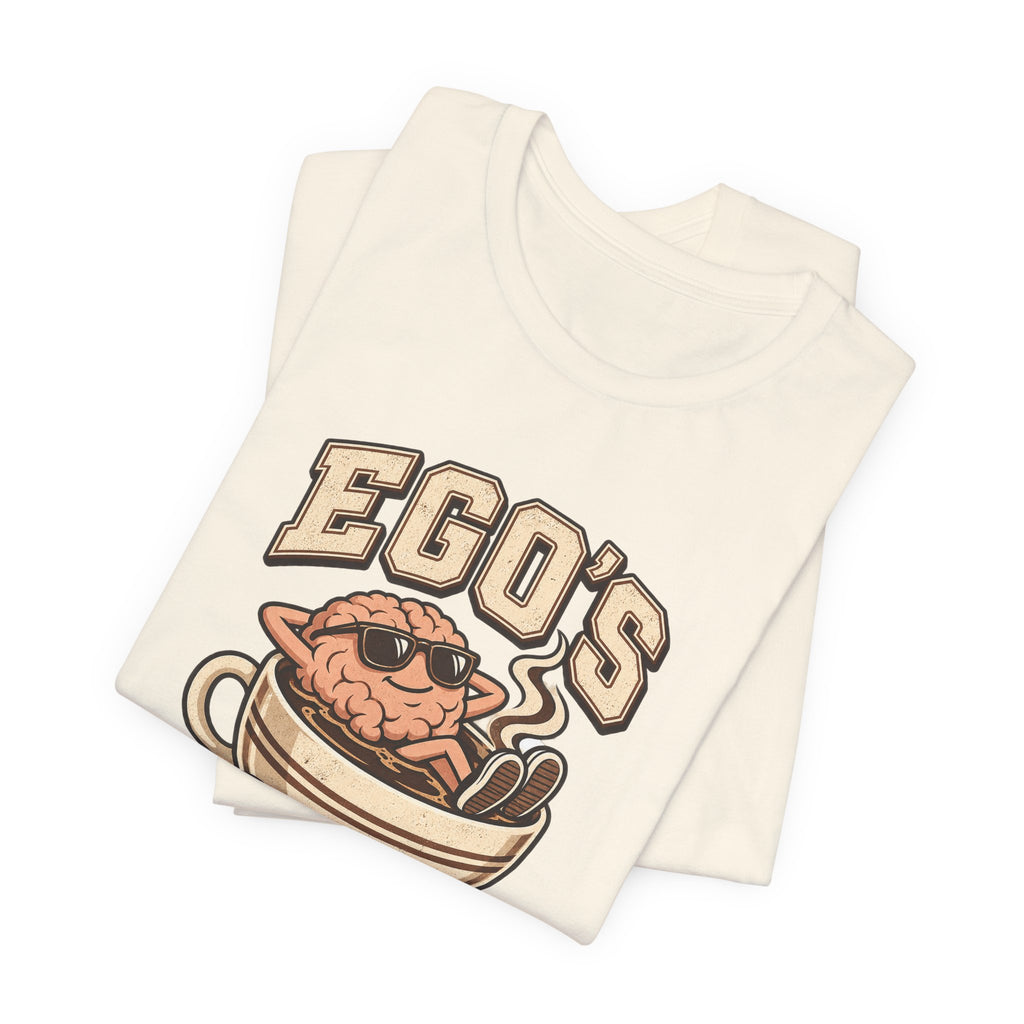 Ego's on a Coffee Break Funny Coffee T-Shirt