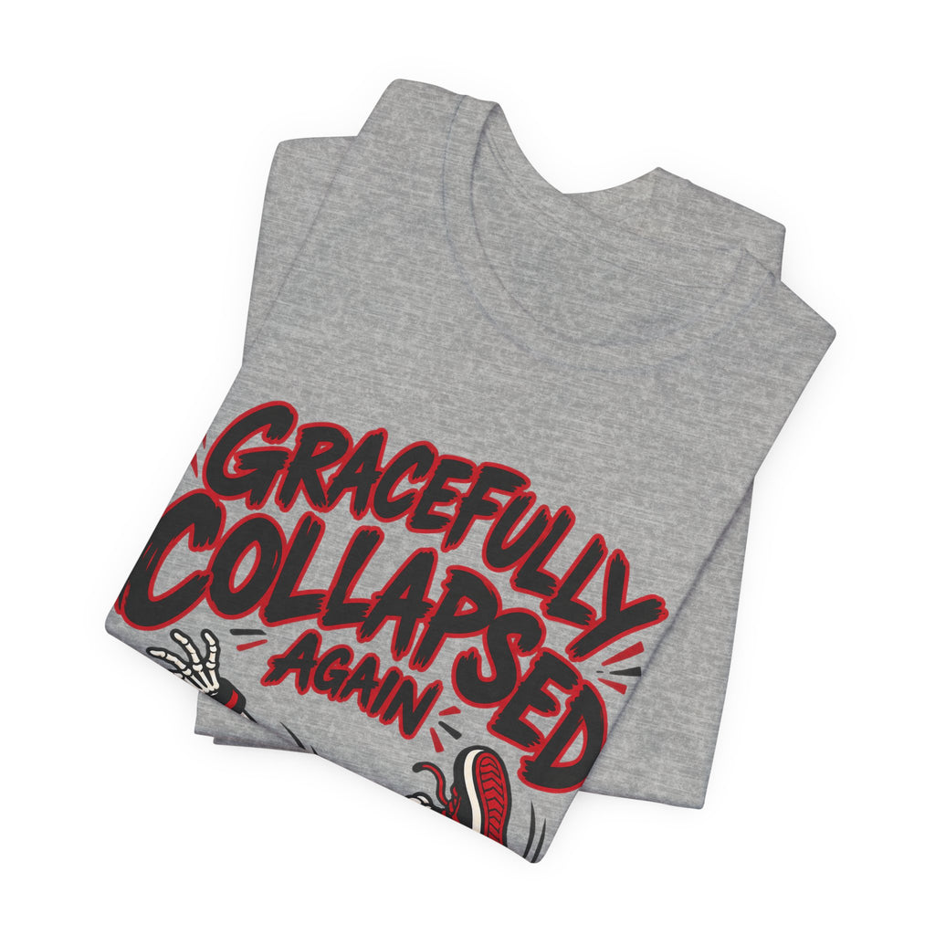 Gracefully Collapsed Again Funny Fitness T-Shirt