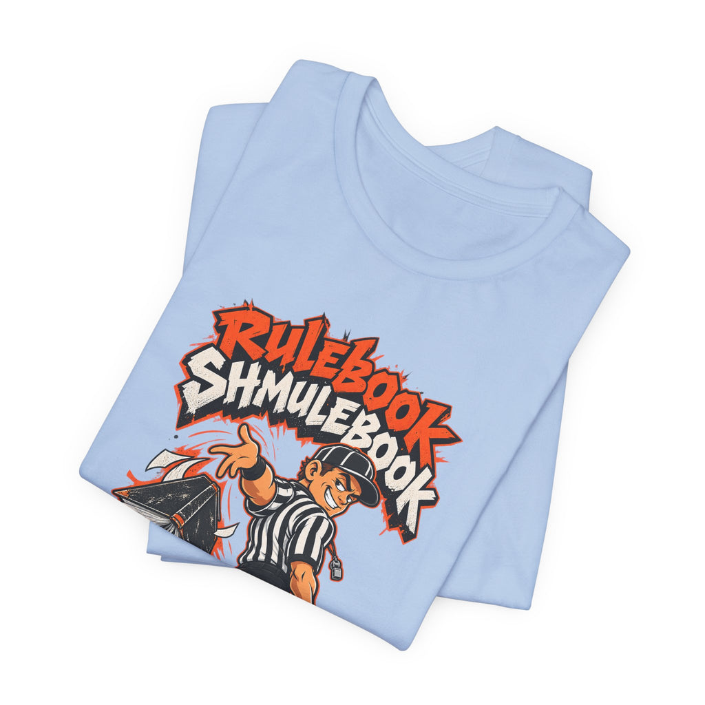 Rulebook Shmulebook Funny Sports Fan T-Shirt