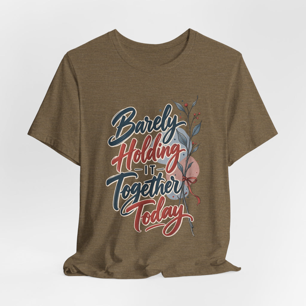 Barely Holding It Together Today Funny Stress T-Shirt