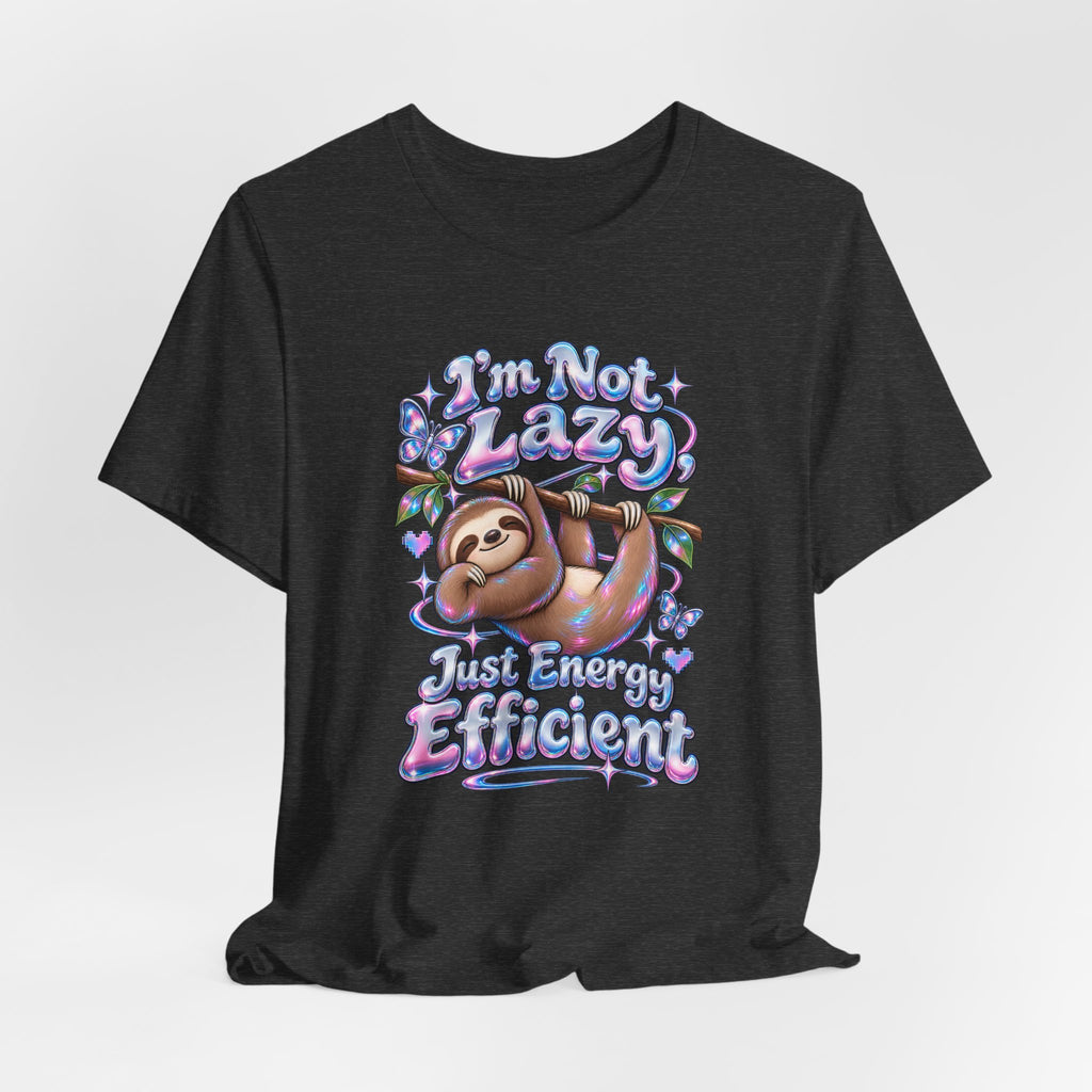 I'm Not Lazy, Just Energy Efficient Funny Casual T-Shirt