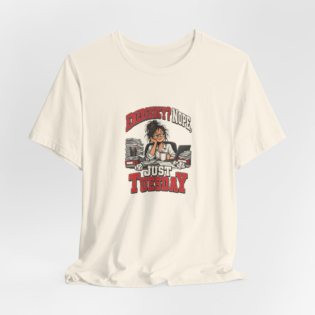 Emergency? Nope, Just Tuesday Funny Office T-Shirt