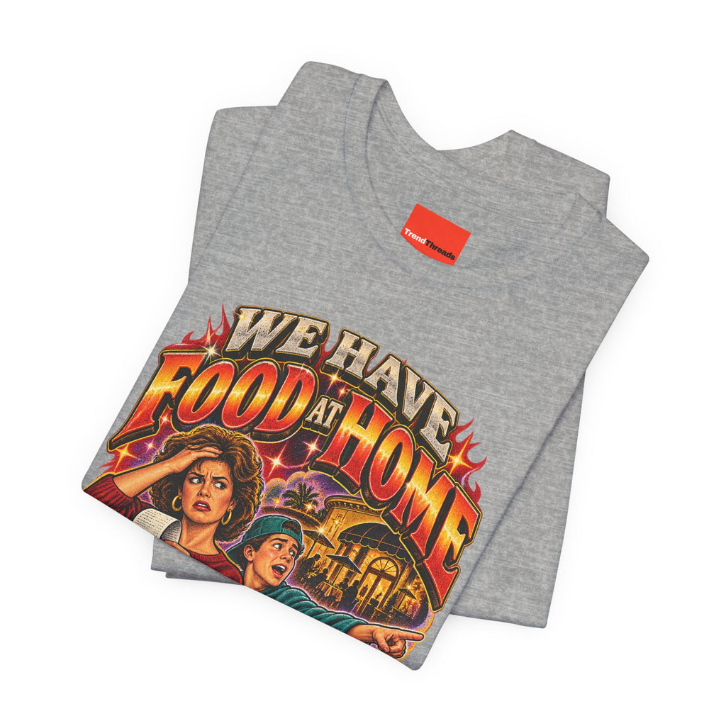 "WE HAVE FOOD AT HOME" Funny Retro Vintage T-Shirt
