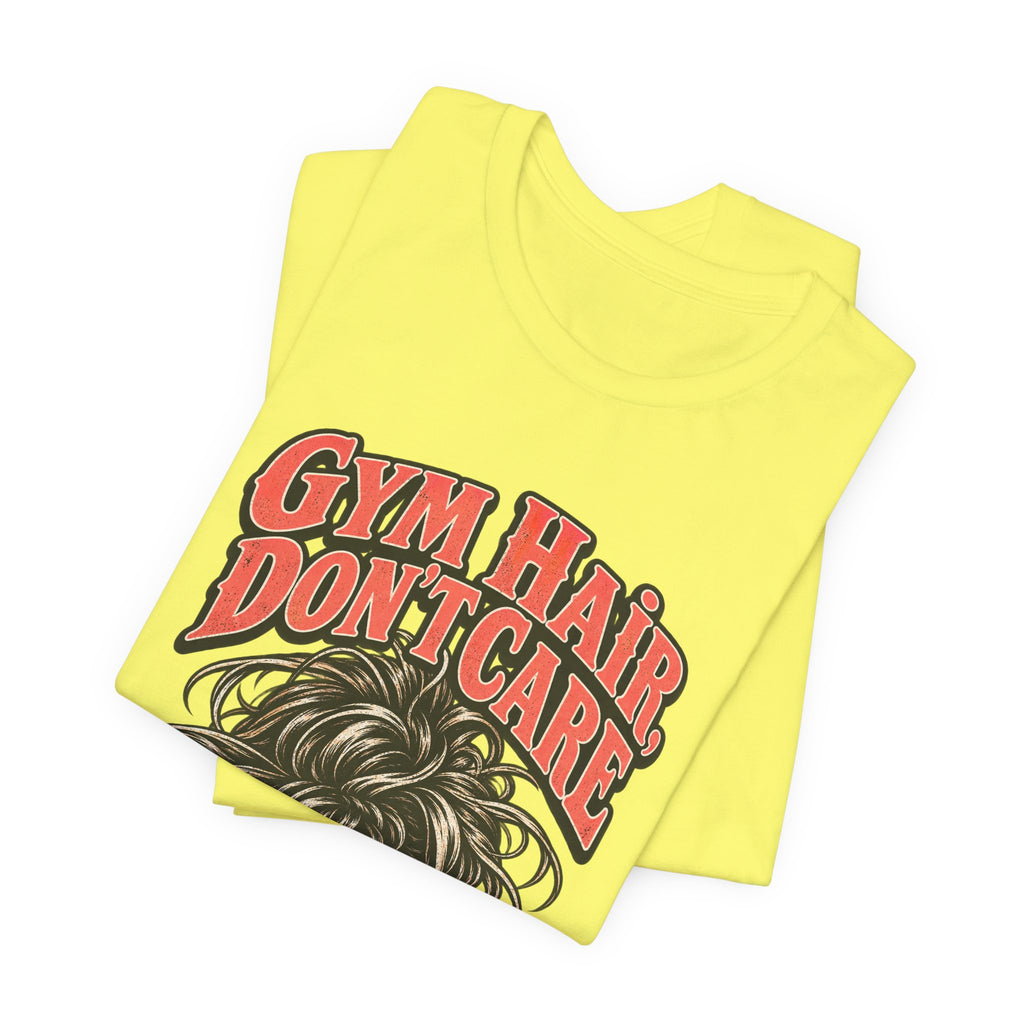 Gym Hair, Don't Care Funny Fitness T-Shirt