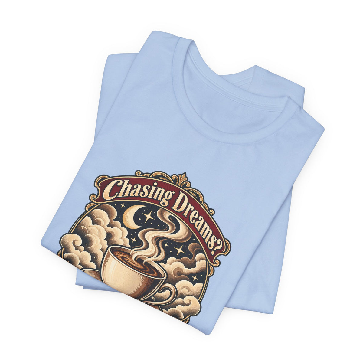Chasing Dreams? I’m Chasing Coffee Funny Student T-Shirt