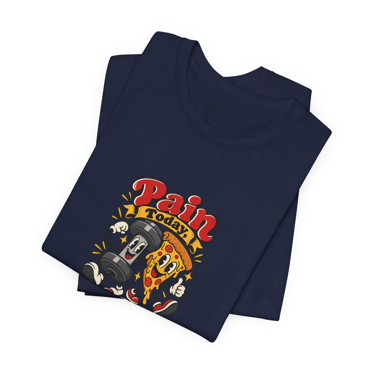Pain Today, Pizza Tomorrow Funny Fitness T-Shirt