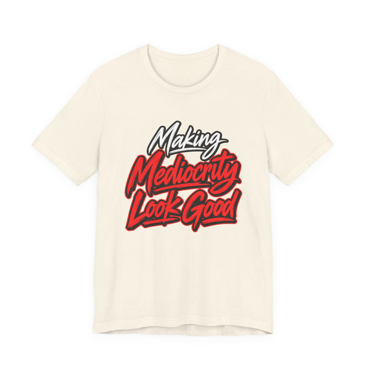 Making Mediocrity Look Good Funny Casual T-Shirt