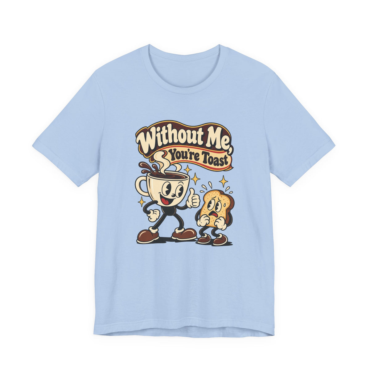 Without Me, You're Toast Funny Coffee Lover T-Shirt