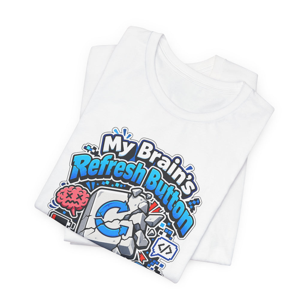 My Brain's Refresh Button Is Broken Funny Programmer T-Shirt