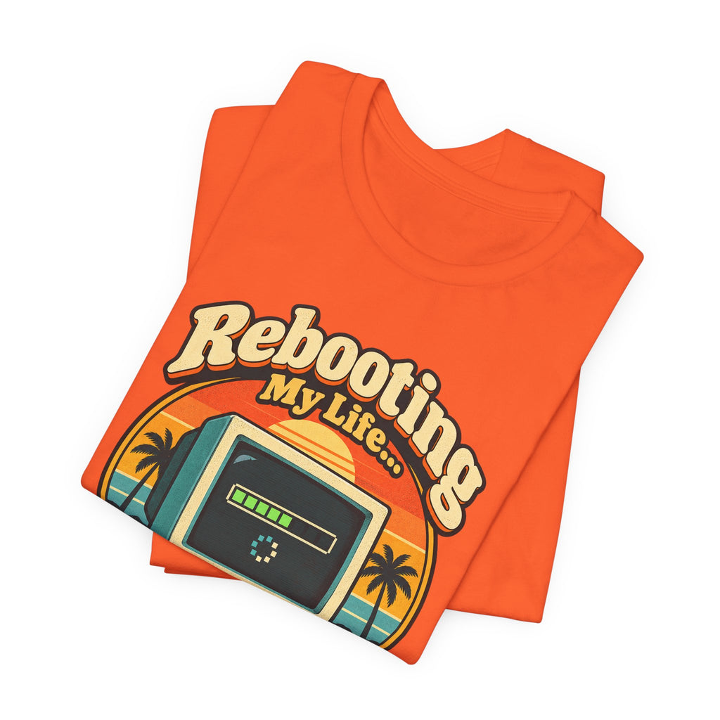 Rebooting My Life... Please Wait Funny Tech T-Shirt
