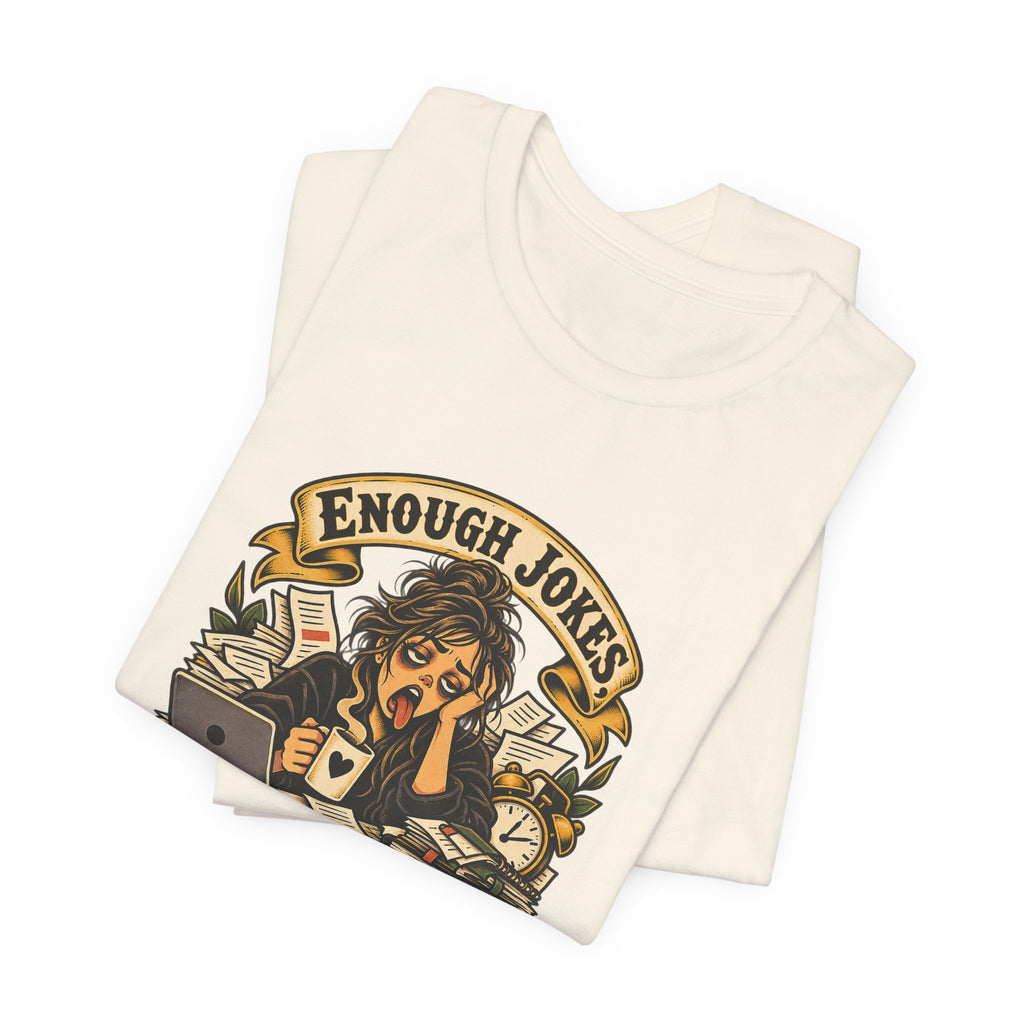 Enough Jokes, Time To Adult Funny Sarcastic T-Shirt