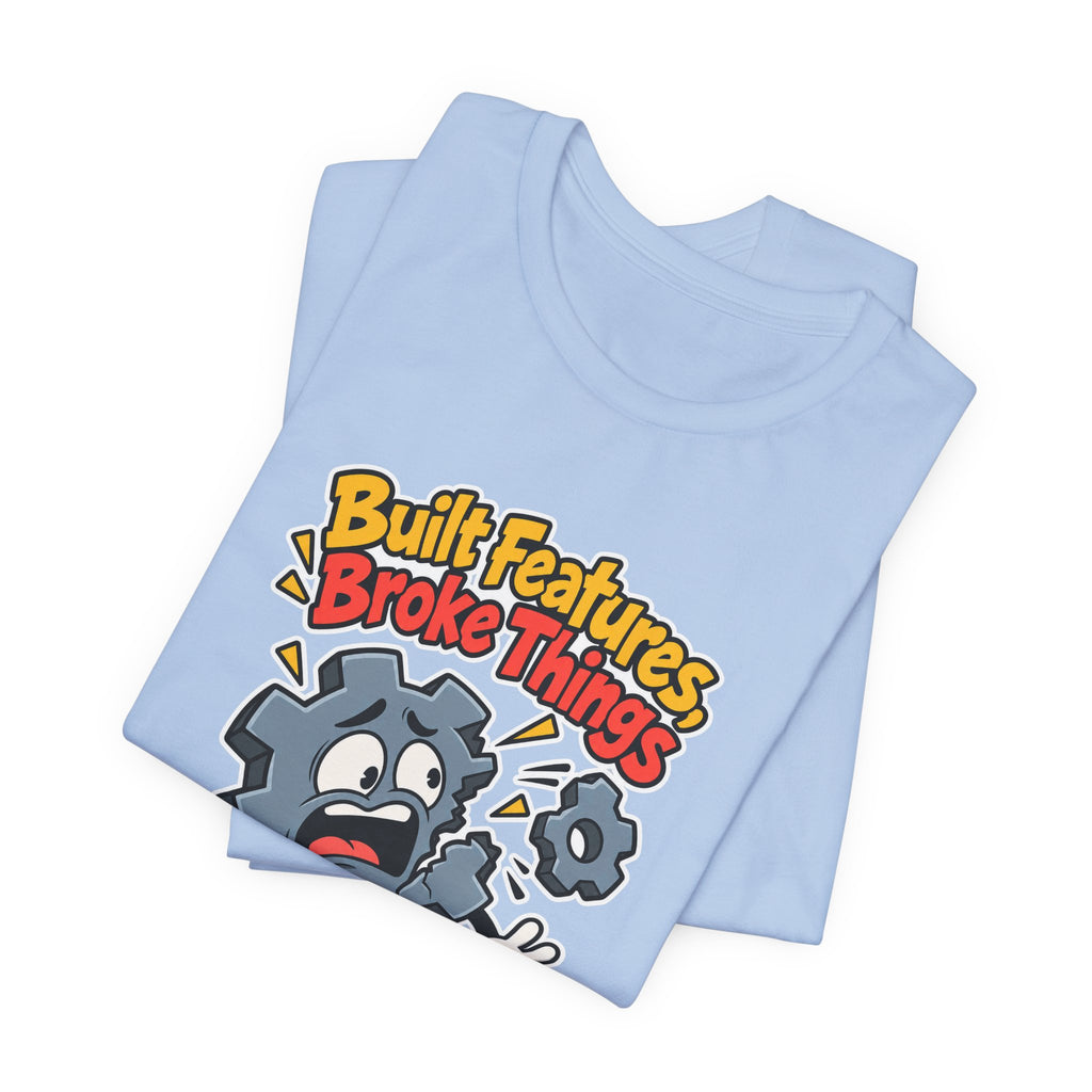 Built Features, Broke Things Funny Programmer T-Shirt