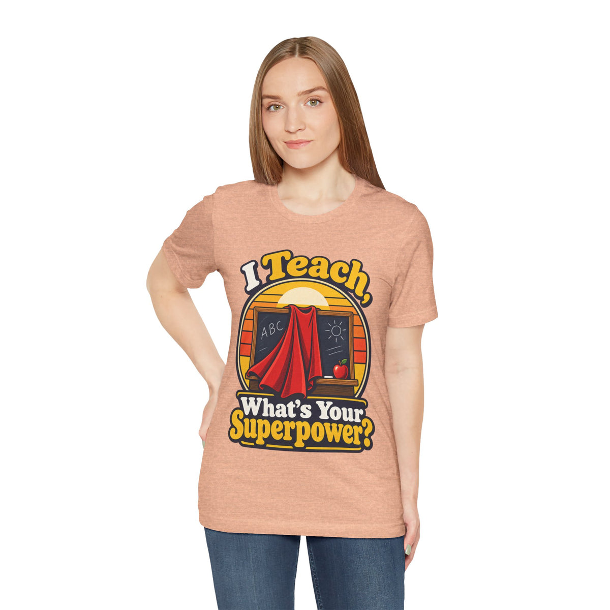 I Teach, What’s Your Superpower? Funny Teacher T-Shirt
