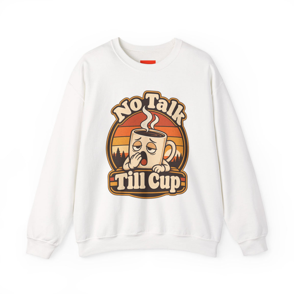 No Talk Till Cup Funny Coffee Sweatshirt