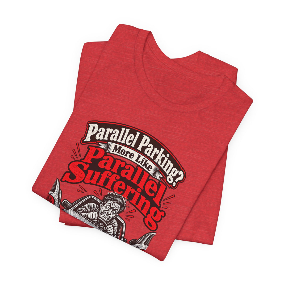 Parallel Parking? More Like Parallel Suffering Funny Driver T-Shirt