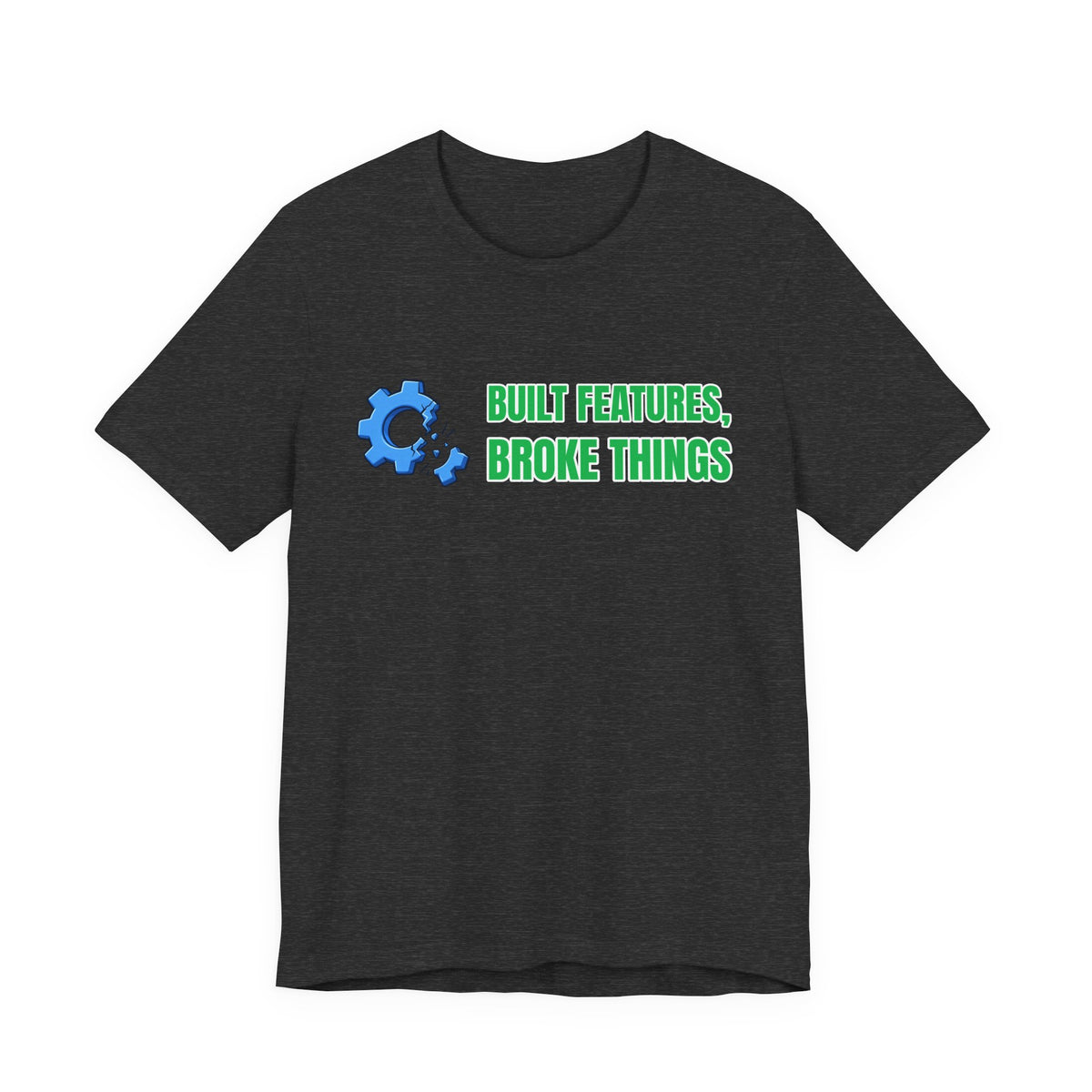 Built Features, Broke Things Funny Programmer T-Shirt