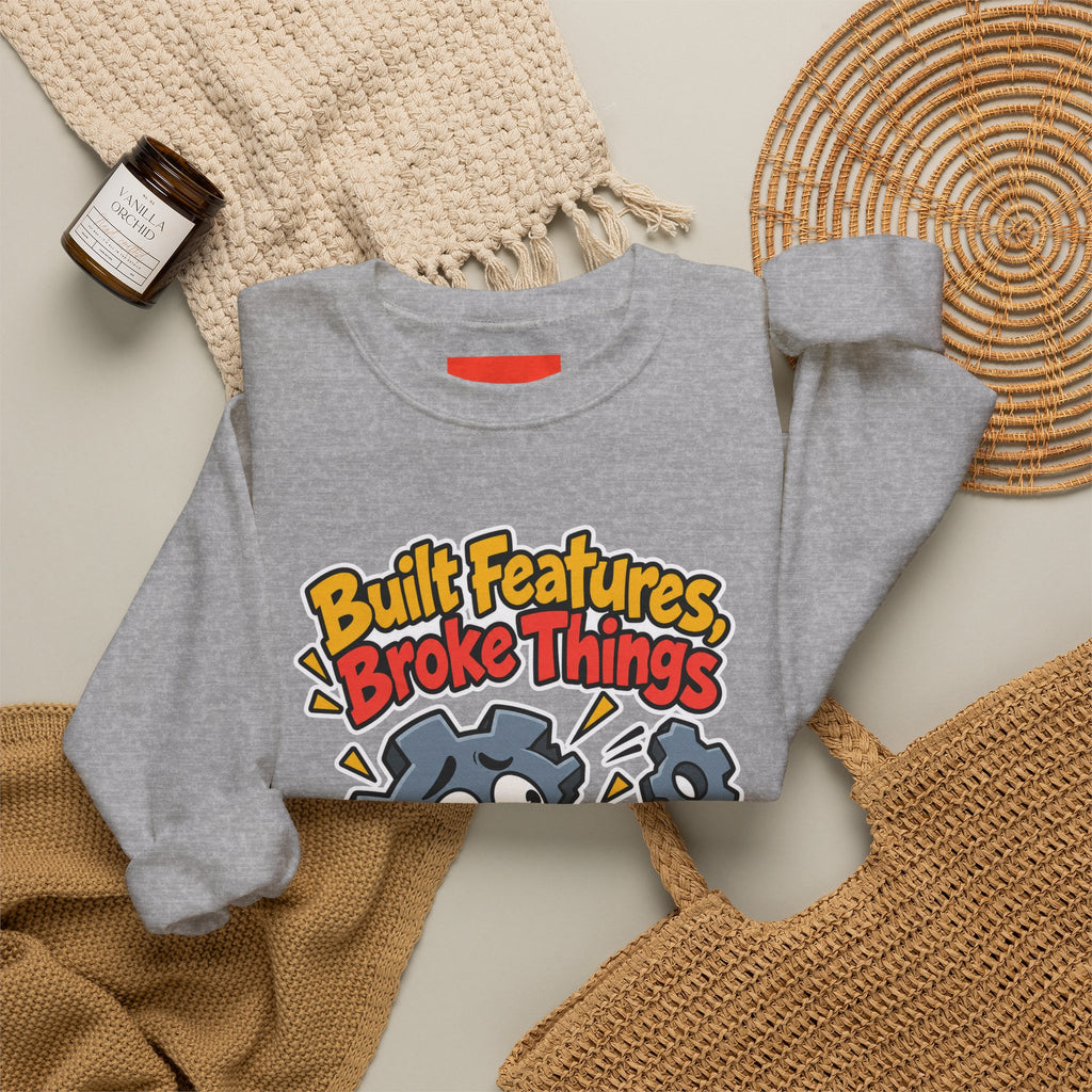 Built Features, Broke Things Funny Programmer Sweatshirt