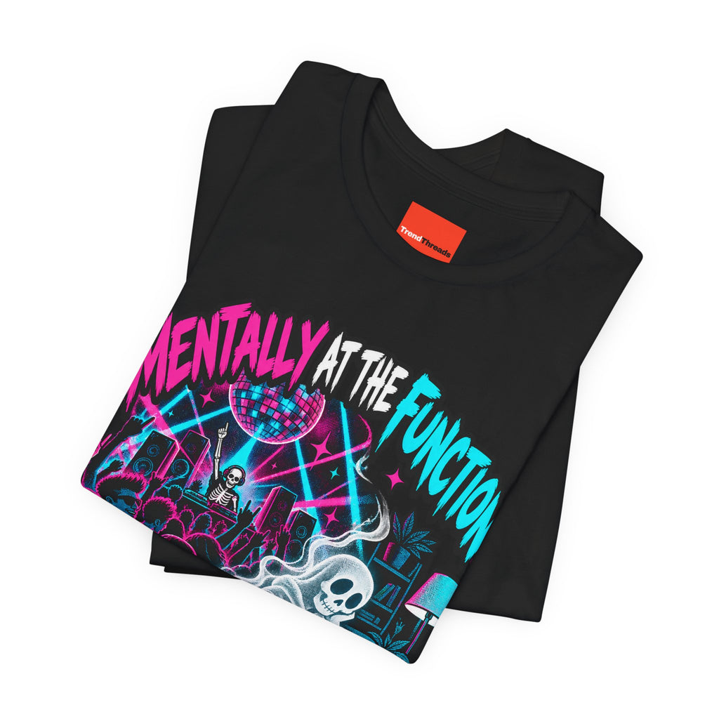 Mentally At The Function Funny Y2K T-Shirt