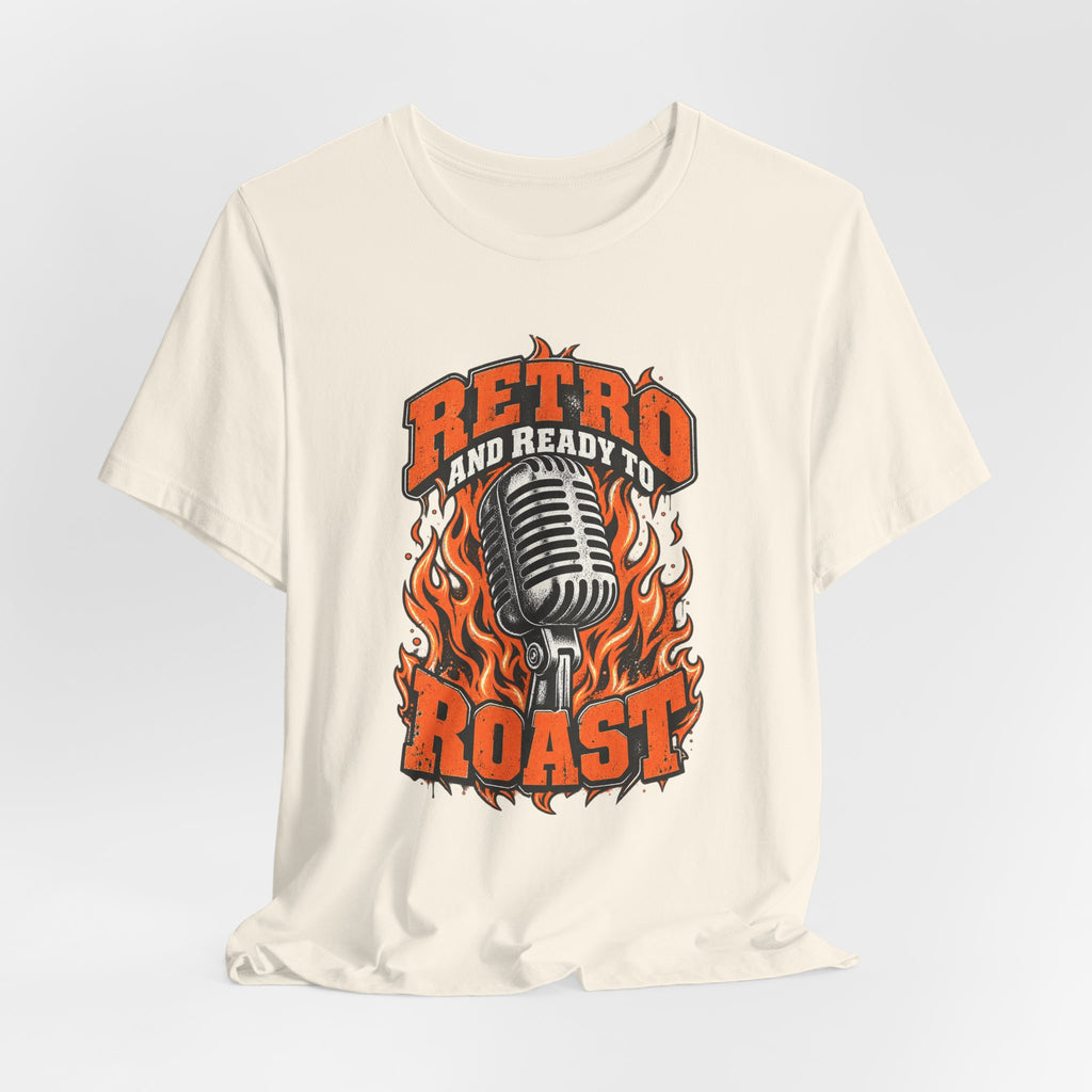 Retro and Ready to Roast Funny Sarcastic T-Shirt