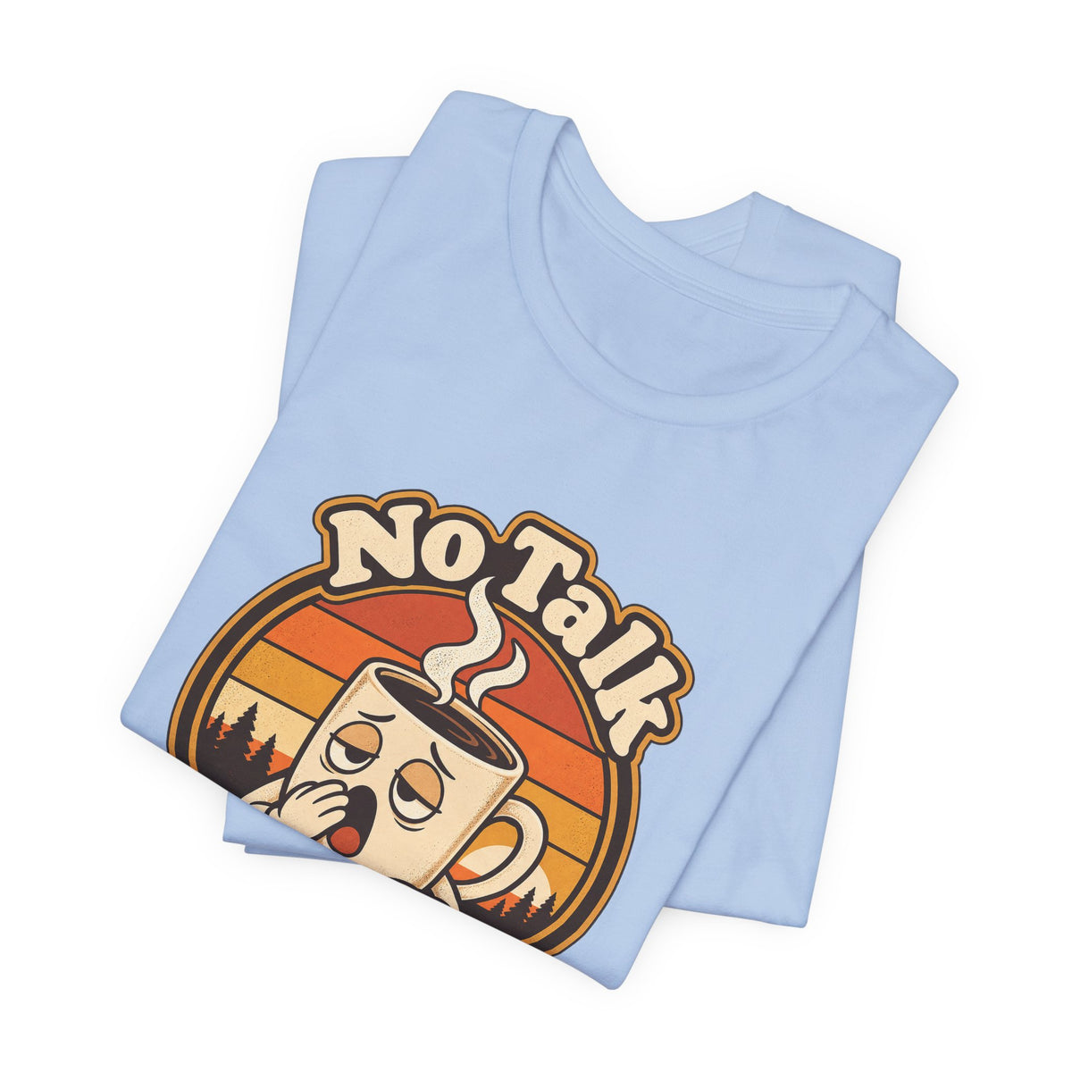 No Talk Till Cup Funny Coffee T-Shirt