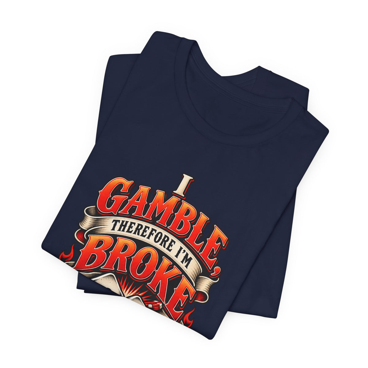 I Gamble, Therefore I’m Broke Funny Gambler T-Shirt