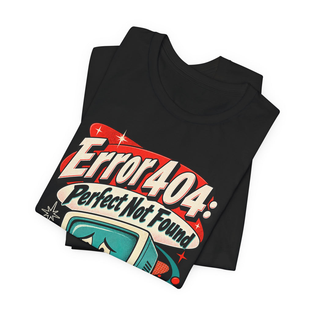 Error 404: Perfect Not Found Funny Tech T-Shirt