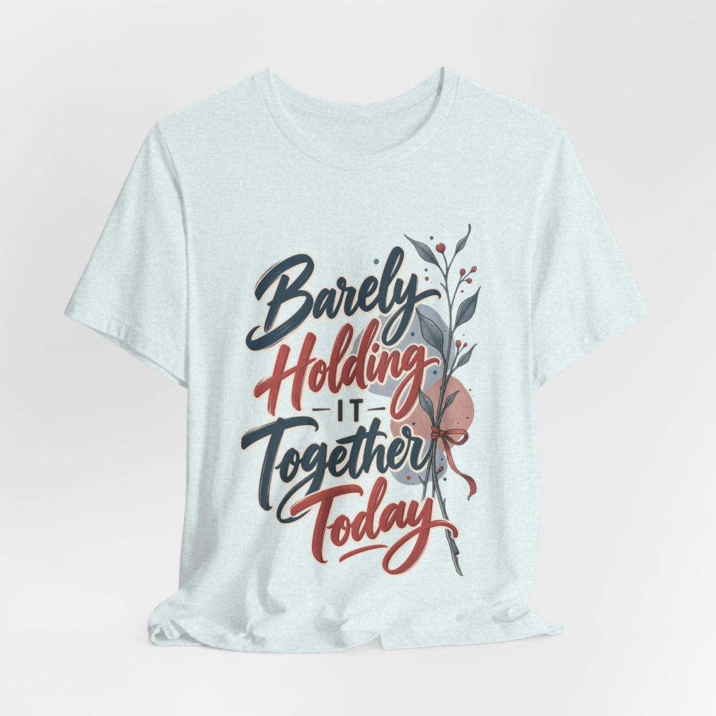 Barely Holding It Together Today Funny Stress T-Shirt