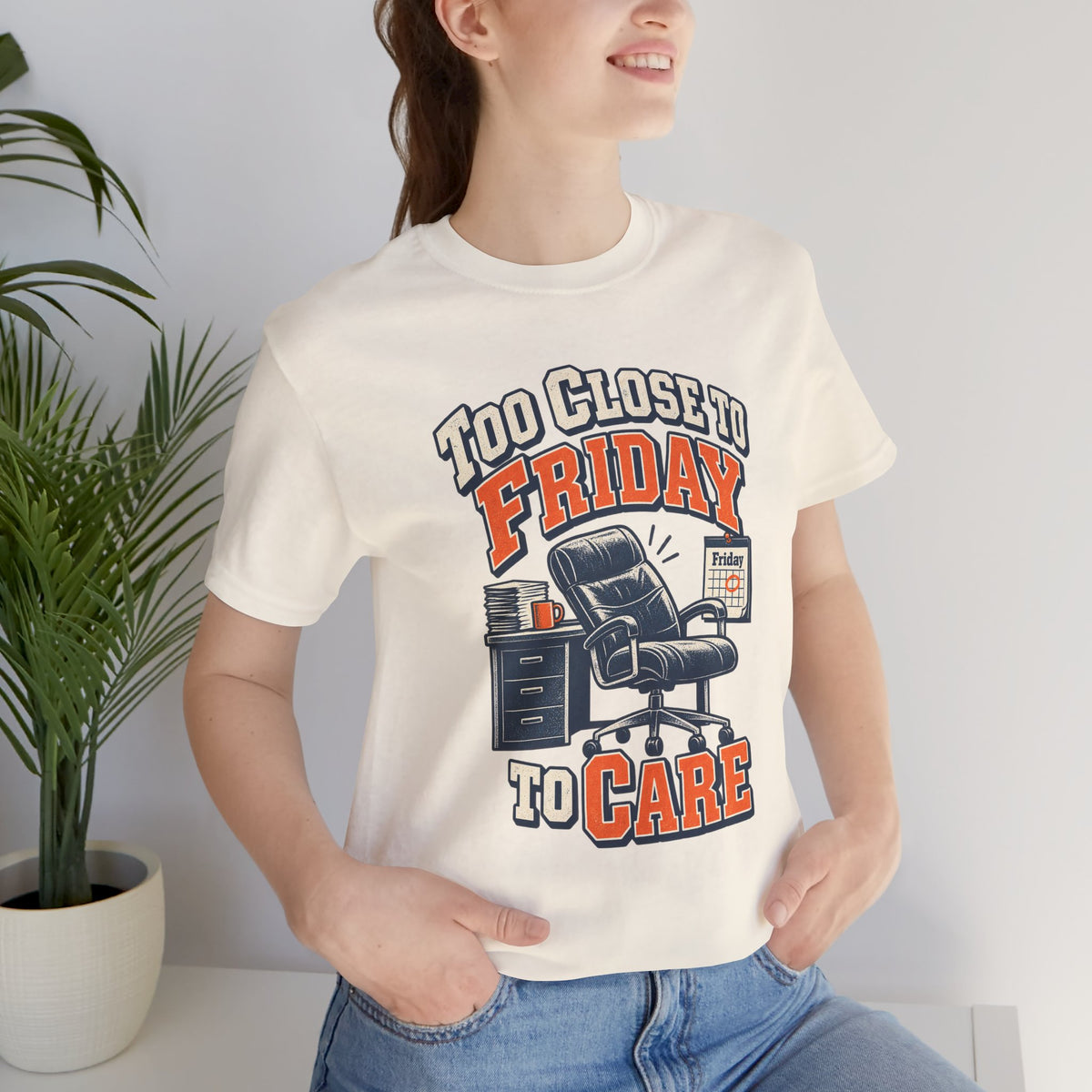 Too Close to Friday to Care Funny Office Humor T-Shirt