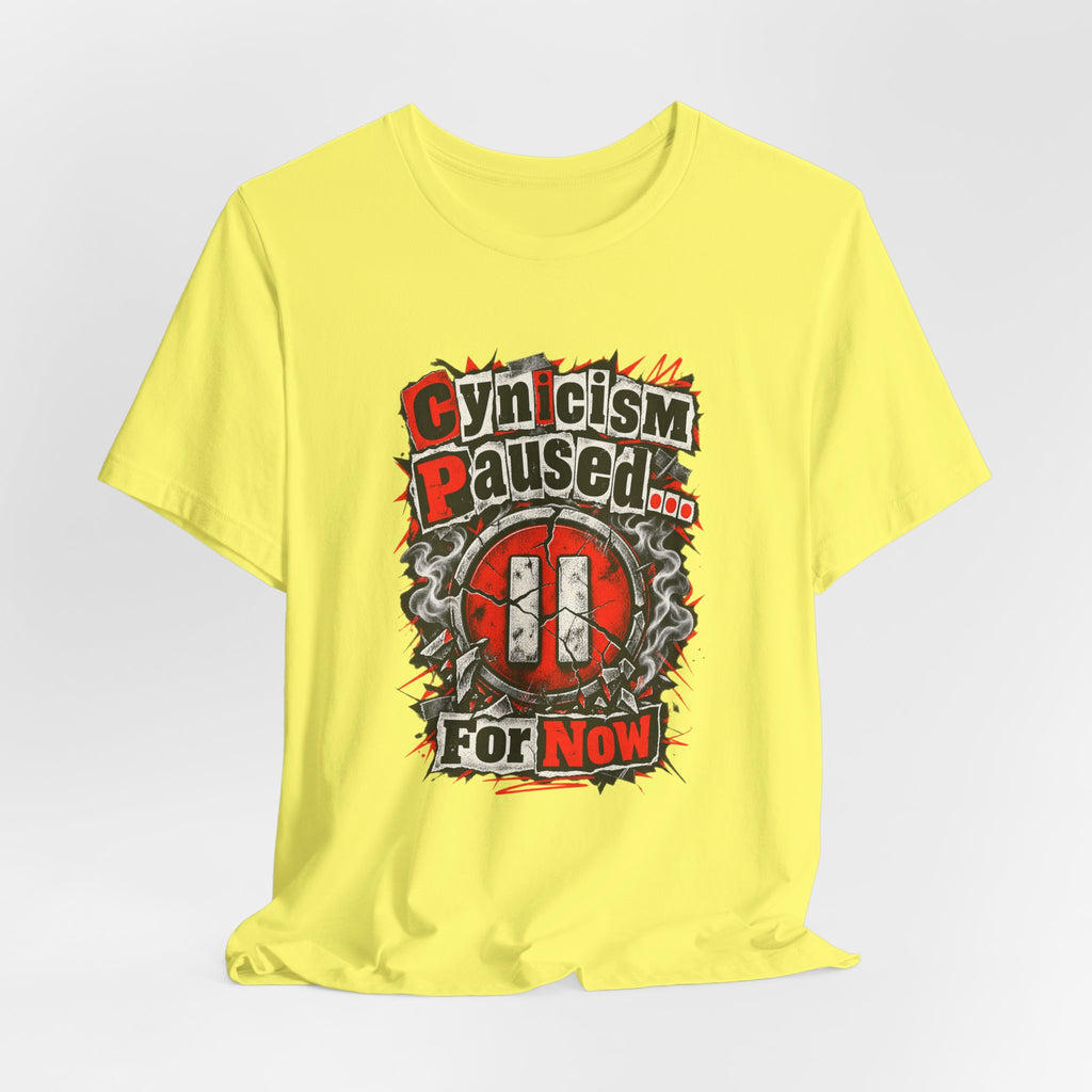 Cynicism Paused... For Now Funny Sarcastic T-Shirt
