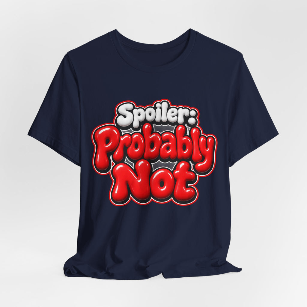 Spoiler: Probably Not Funny Sarcastic Humor T-Shirt