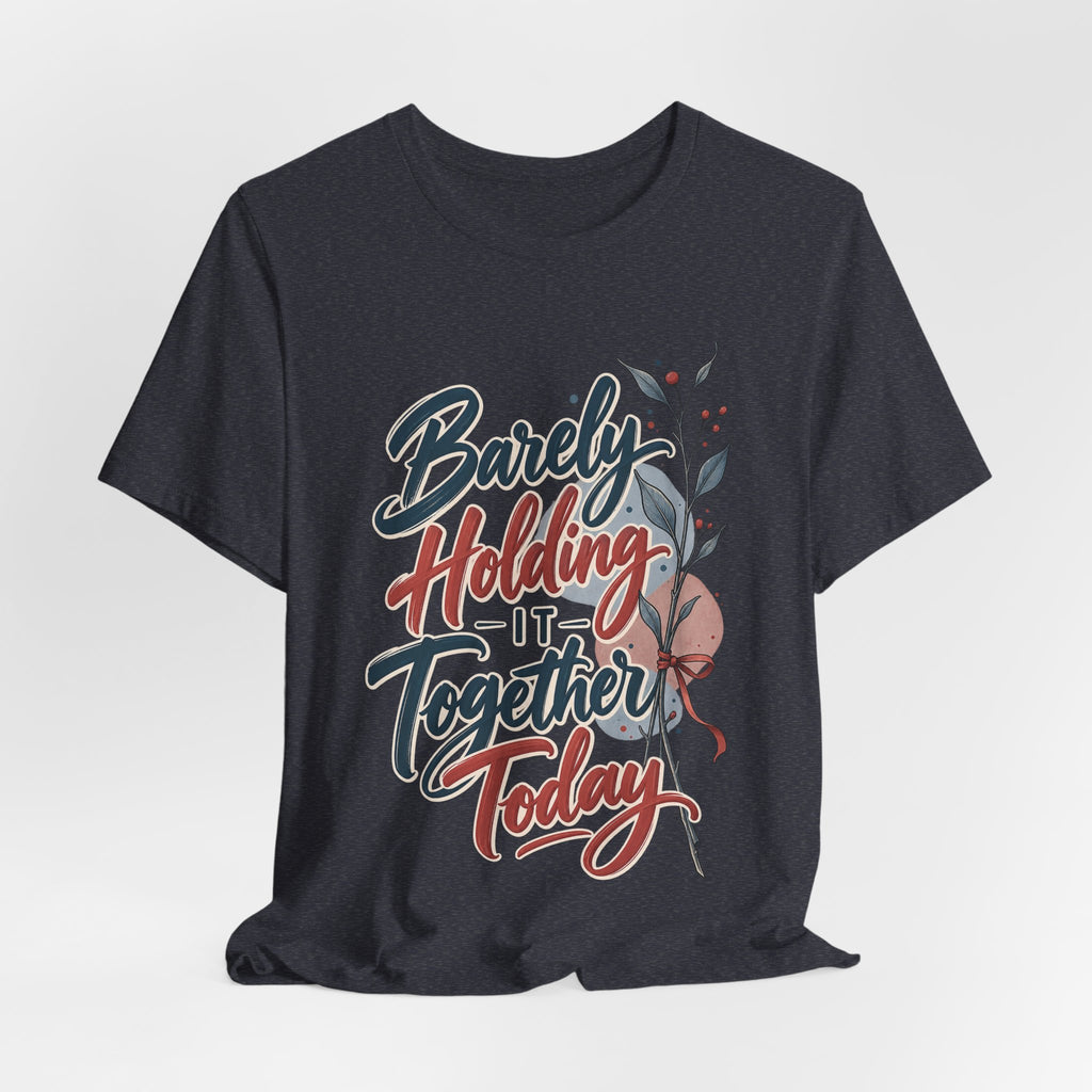 Barely Holding It Together Today Funny Stress T-Shirt