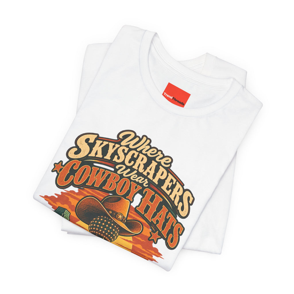 Where Skyscrapers Wear Cowboy Hats Funny Texan Humor T-Shirt