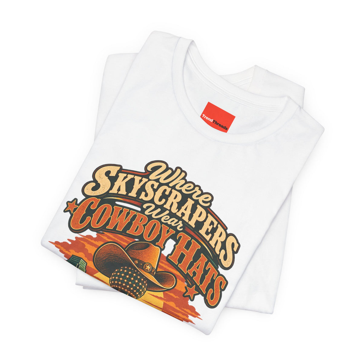 Where Skyscrapers Wear Cowboy Hats Funny Texan Humor T-Shirt