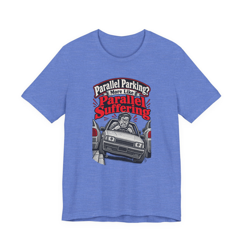 Parallel Parking? More Like Parallel Suffering Funny Driver T-Shirt
