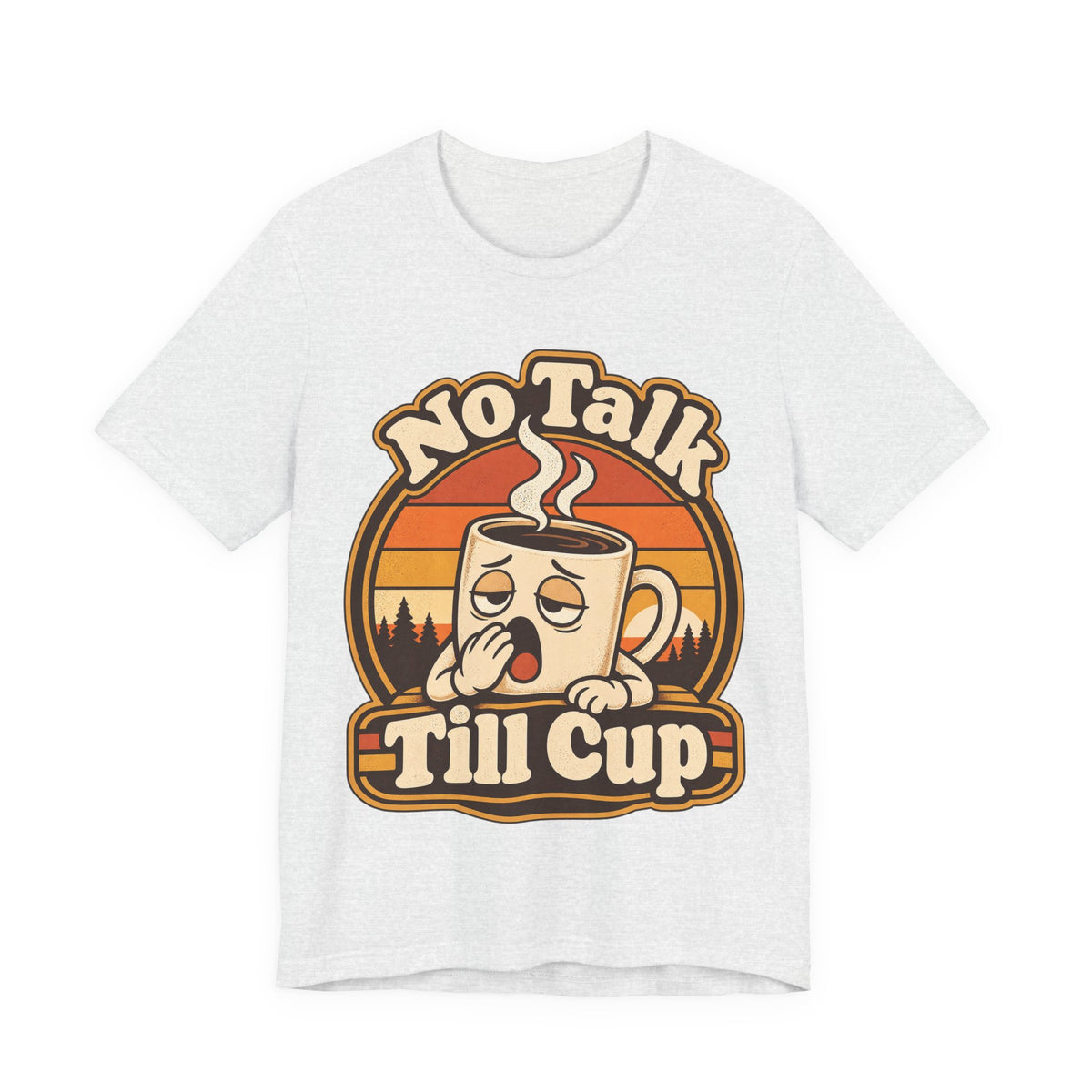 No Talk Till Cup Funny Coffee T-Shirt