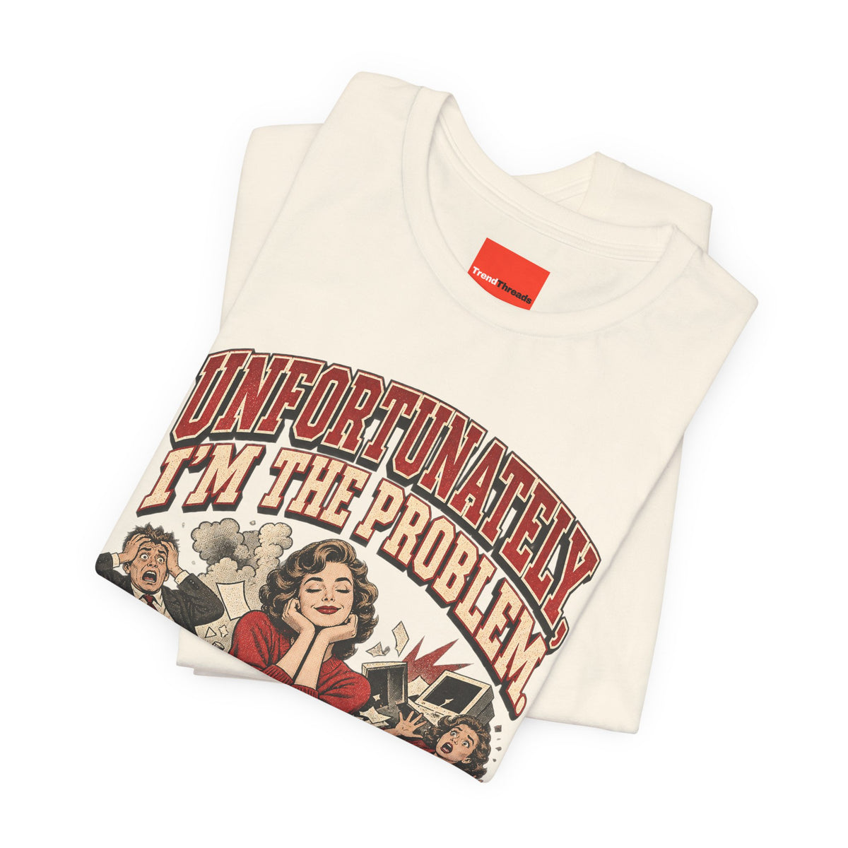 UNFORTUNATELY, I'M THE PROBLEM. Funny Retro Vintage T-Shirt