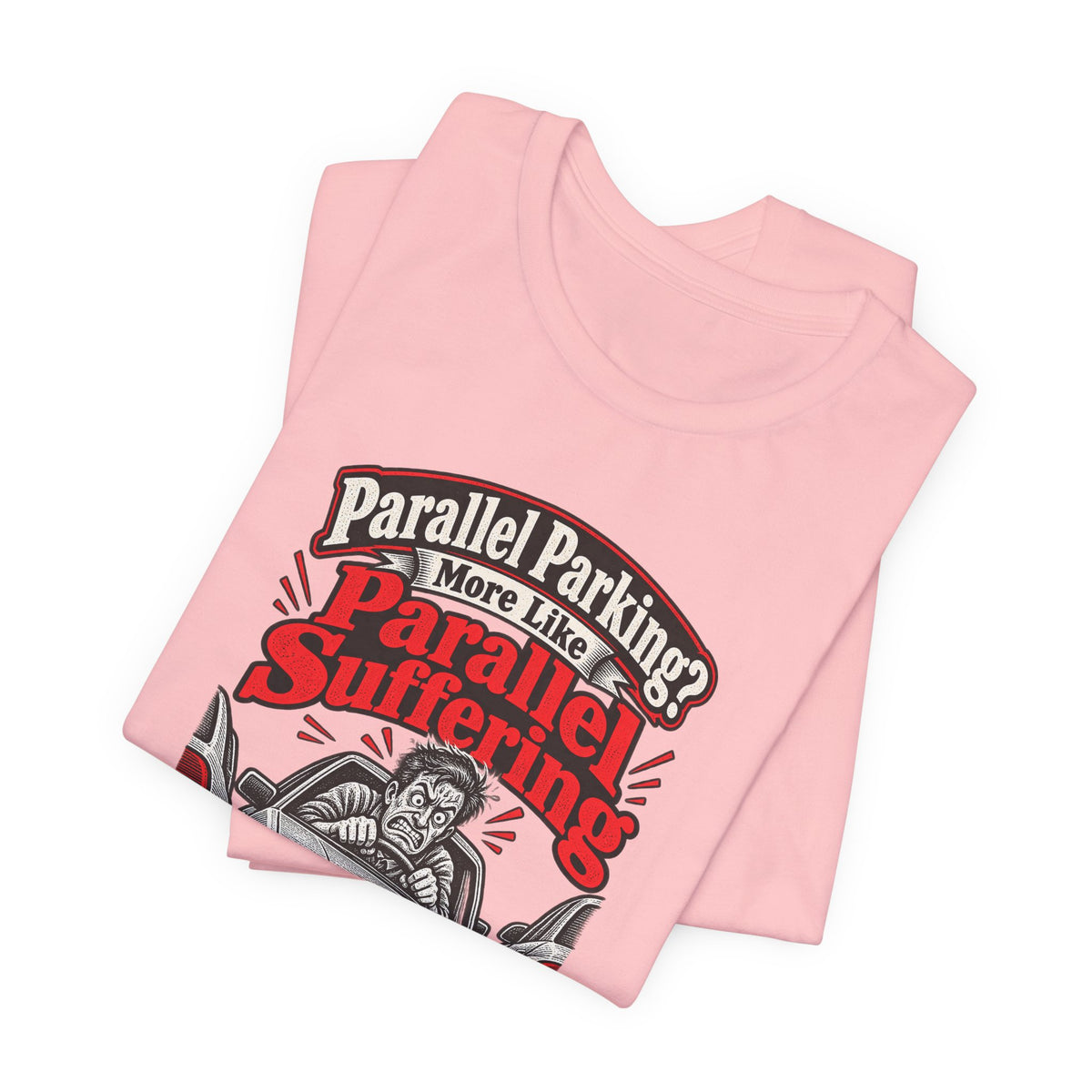 Parallel Parking? More Like Parallel Suffering Funny Driver T-Shirt