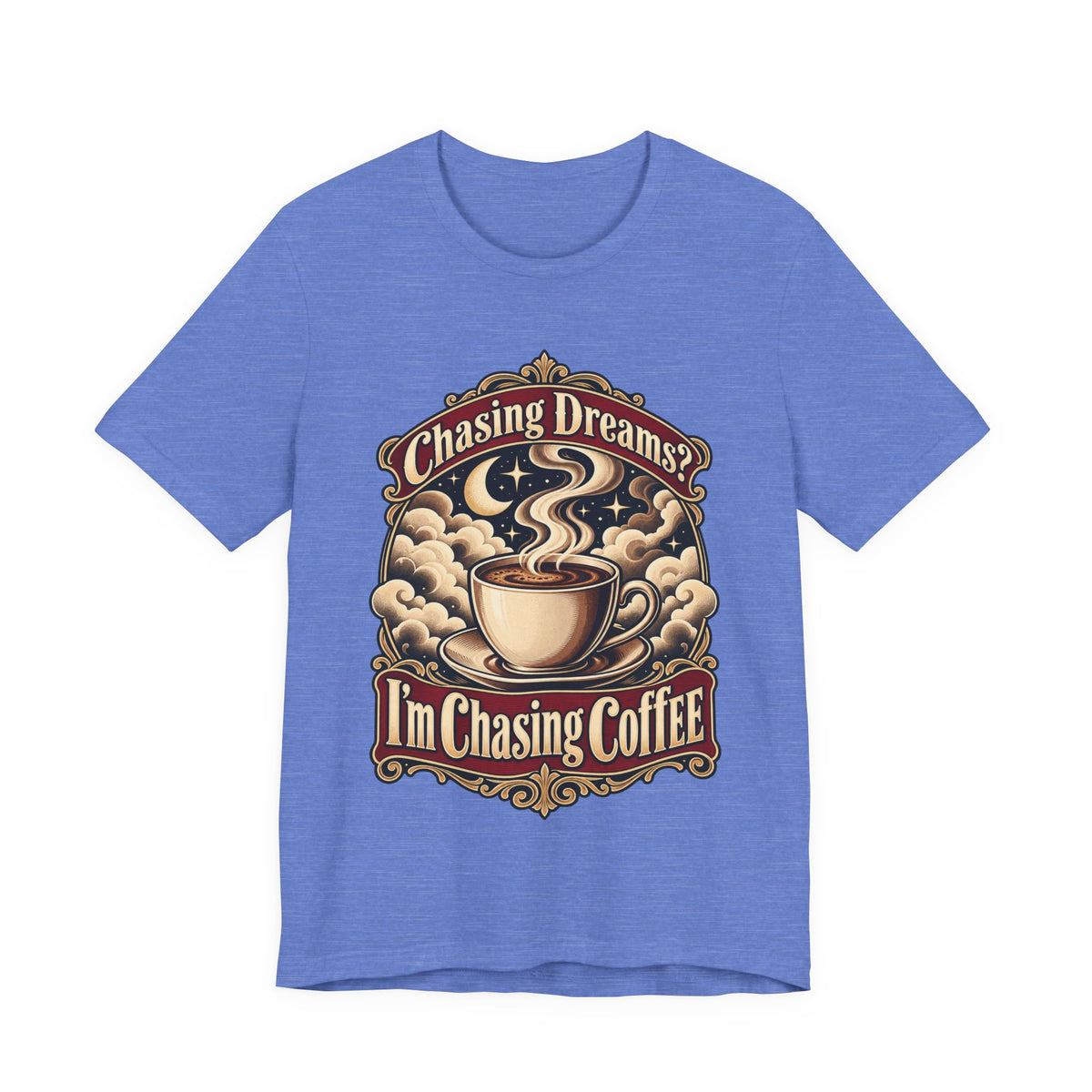 Chasing Dreams? I’m Chasing Coffee Funny Student T-Shirt