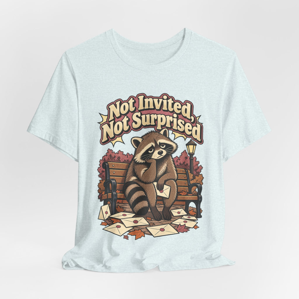 Not Invited, Not Surprised Funny Introvert T-Shirt