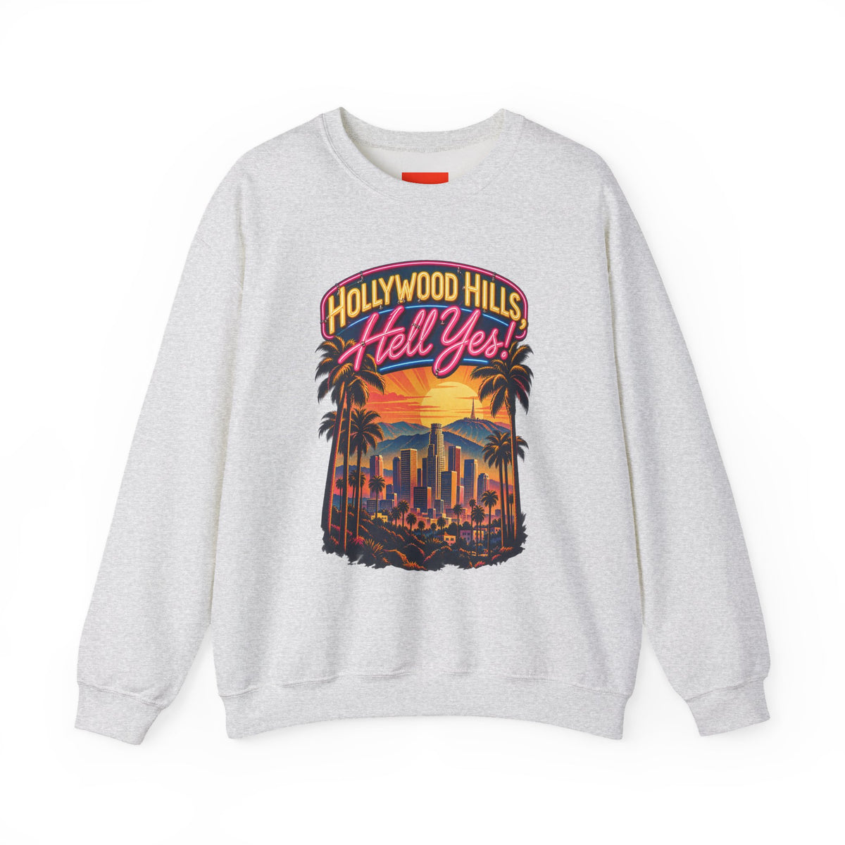 Hollywood Hills, Hell Yes! Funny California Lifestyle Sweatshirt