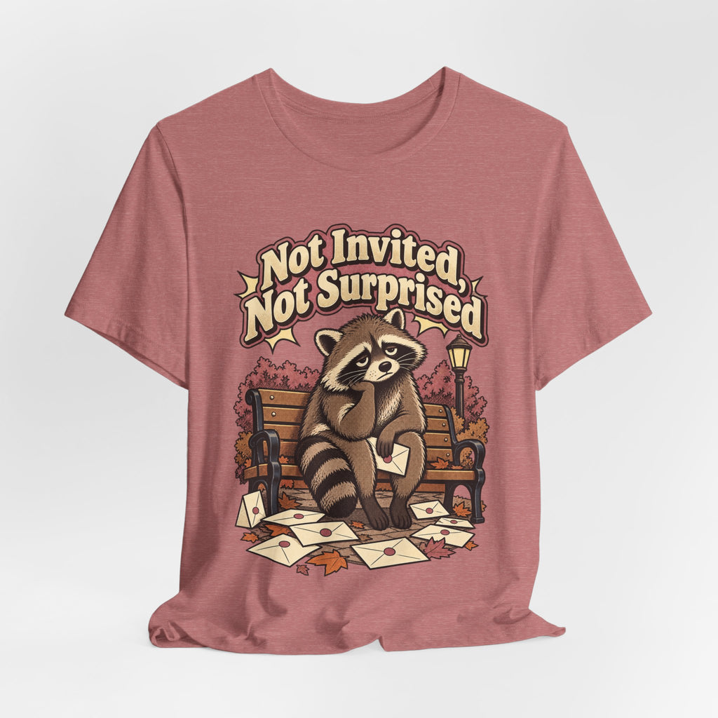 Not Invited, Not Surprised Funny Introvert T-Shirt