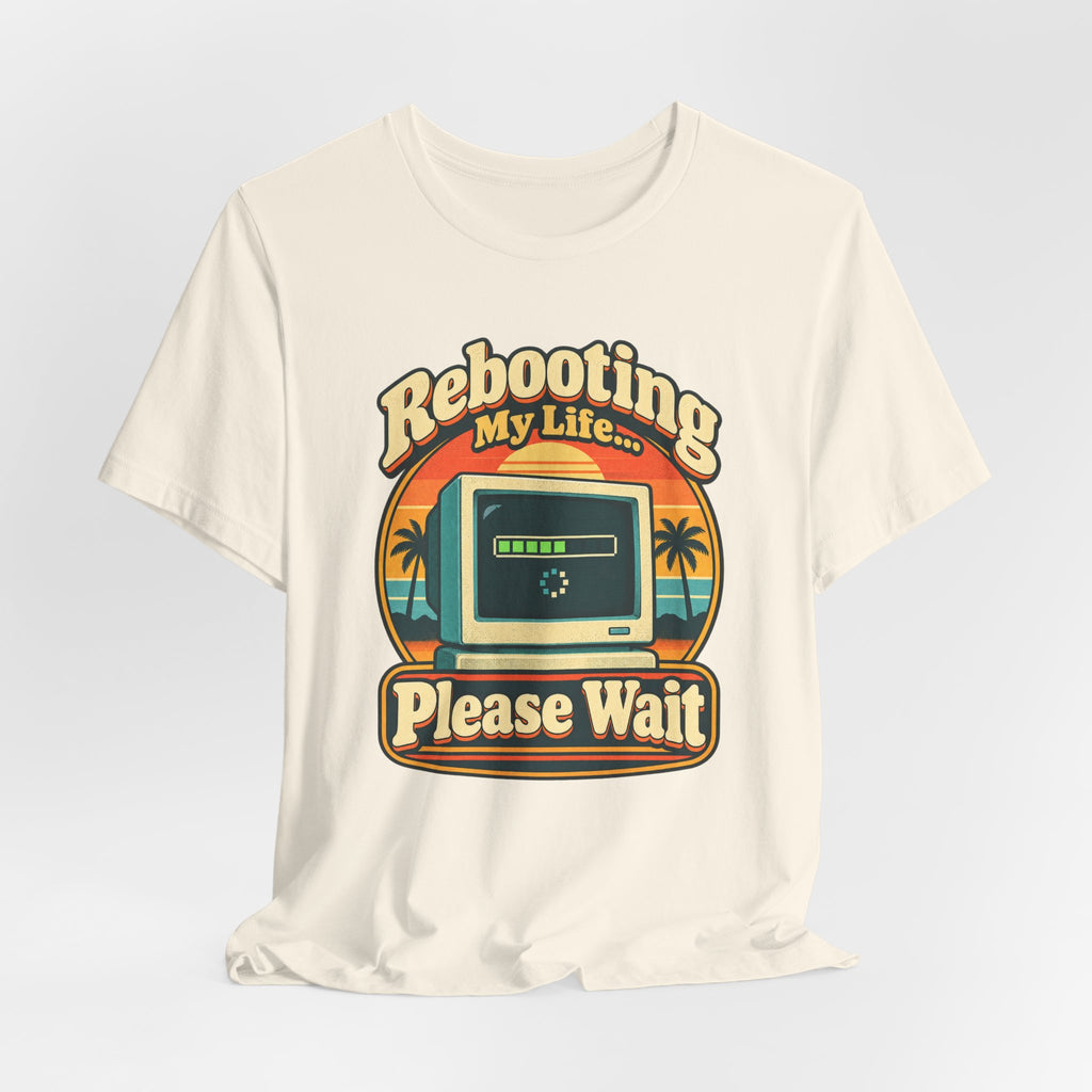Rebooting My Life... Please Wait Funny Tech T-Shirt